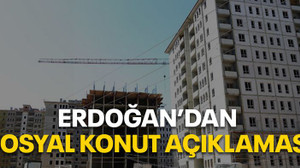 Erdoğan’dan sosyal konut açıklaması