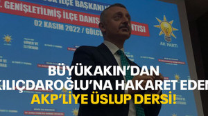 Büyükakın’dan Kılıçdaroğlu’na hakaret eden AKP’liye üslup dersi!