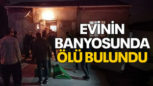 Evinin banyosunda ölü bulundu