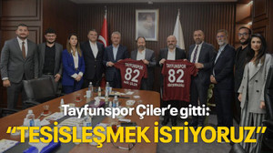 Tayfunspor Çiler’e gitti: TESİSLEŞMEK İSTİYORUZ