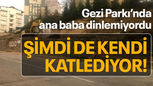 Gezi Parkı’nda ana baba dinlemiyordu Şimdi de kendi katlediyor!
