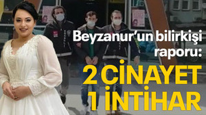 Beyzanur'un bilirkişi raporu: 2 cinayet,1 intihar