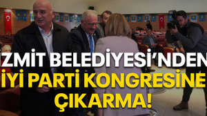 İzmit Belediyesi’nden İYİ Parti kongresine çıkarma!