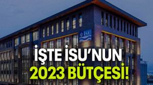 İŞTE İSU’NUN 2023 BÜTÇESİ!