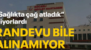 “Sağlıkta çağ atladık” diyorlardı, randevu bile alınamıyor