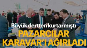 Büyük dertten kurtarmıştı, pazarcılar Karavar’ı ağırladı
