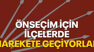 Önseçim için ilçelerde harekete geçiyorlar