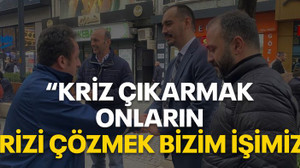 "Kriz çıkarmak onların, çözmek bizim işimiz"