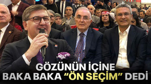 Gözünün içine baka baka “Ön seçim” dedi