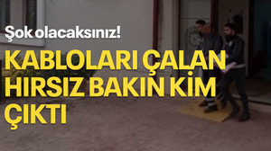 Şok olacaksınız! Kabloları çalan hırsız bakın kim çıktı