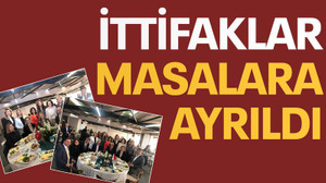 İttifaklar masalara ayrıldı
