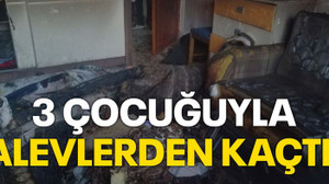 3 çocuğuyla alevlerden kaçtı