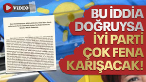 Bu iddia doğruysa İYİ Parti çok fena KARIŞACAK!