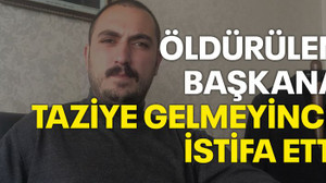 Öldürülen başkana taziye gelmeyince istifa etti