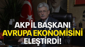 AKP İl Başkanı, Avrupa ekonomisini eleştirdi