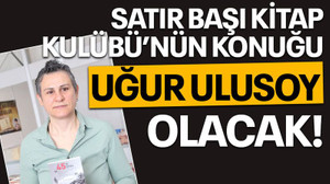 Satır Başı Kitap Kulübü’nün konuğu Uğur Ulusoy olacak