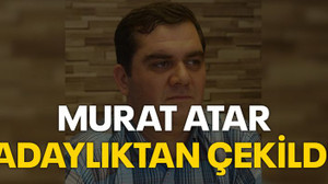 Murat Atar adaylıktan çekildi!