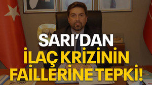 Sarı'dan ilaç krizinin faillerine tepki!