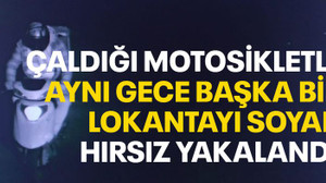 Çaldığı motosikletle aynı gece başka bir lokantayı soydu
