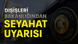 Dışişleri Bakanlığından seyahat uyarısı