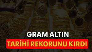 Gram altın tarihi rekorunu kırdı