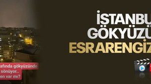 İstanbul’da gökyüzünde esrarengiz ışık