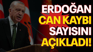 Erdoğan can kaybı sayısını açıkladı!