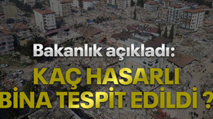 Bakanlık açıkladı: Kaç hasarlı bina var ?