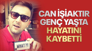 Can İşiaktır, genç yaşta yaşamını yitirdi