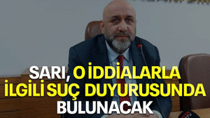 Sarı o iddialarla ilgili suç duyurusunda bulunacak