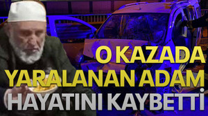 Kazada yaralanan adam hastanede hayatını kaybetti
