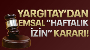 Yargıtay'dan emsal 'haftalık izin' kararı