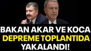 Bakan Akar ve Koca depreme toplantıda yakalandı!