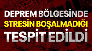 Deprem bölgesinde stresin boşalmadığı tespit edildi