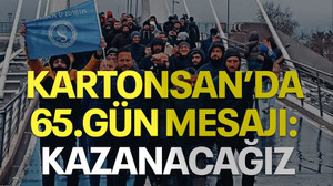 Kartonsan’da 65. gün mesajı: Kazanacağız