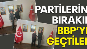 Partilerini bırakıp BBP’ye geçtiler
