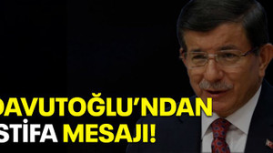 Davutoğlu'ndan istifa mesajı!