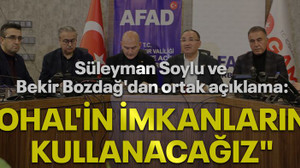 Süleyman Soylu ve Bekir Bozdağ'dan ortak açıklama: "OHAL'İN İMKANLARINI KULLANACAĞIZ"