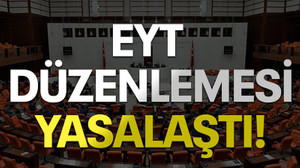 EYT düzenlemesi yasalaştı!