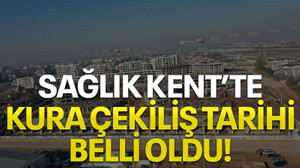Sağlık Kent'te kura çekiliş tarihi belli oldu!