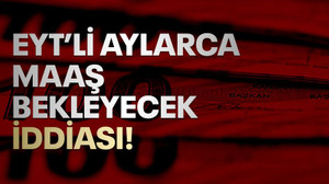 EYT’li aylarca maaş bekleyecek iddiası!