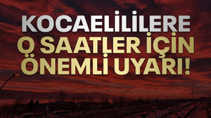 Kocaelililere, o saatler için önemli uyarı!