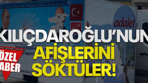 Kılıçdaroğlu’nun afişlerini söktüler!