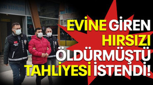 Evine giren hırsızı öldürmüştü, tahliyesi istendi
