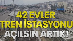 42 Evler Tren İstasyonu açılsın artık!