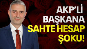 AKP’li başkana sahte hesap şoku!