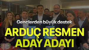 Gençlerden büyük destek Arduç resmen aday adayı