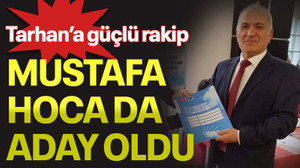 Tarhan’a güçlü rakip, Mustafa Hoca da aday oldu