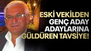 Eski vekilden genç aday adaylarına güldüren tavsiye!