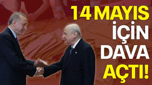 14 Mayıs için dava açtı!